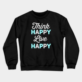 Think Happy Live Happy Crewneck Sweatshirt